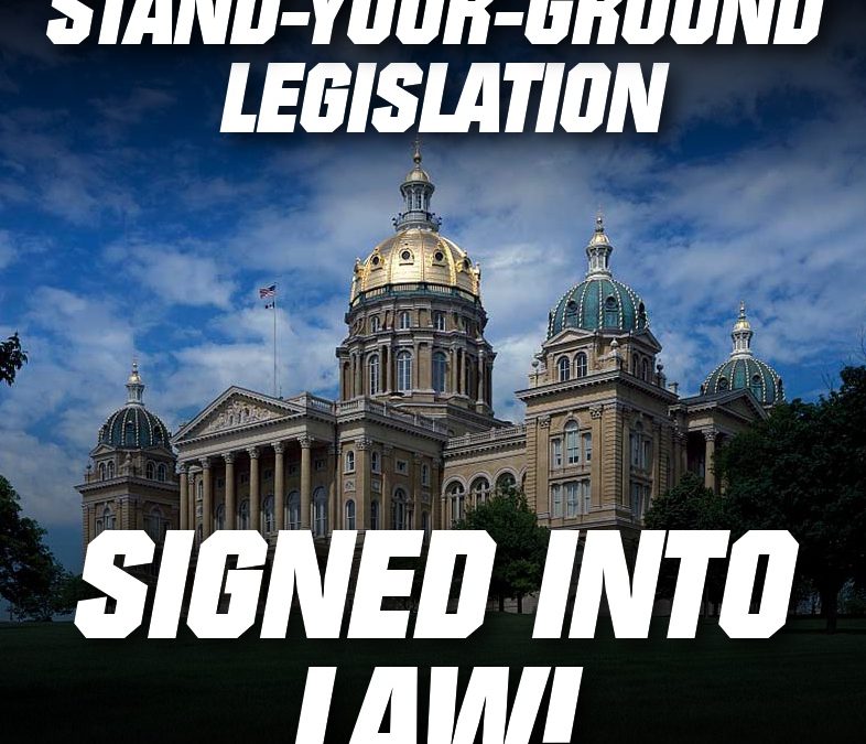StandYourGround Legislation Signed Into Law! Iowa Gun Owners